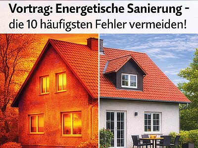 Das Bild zeigt eine geteilte Ansicht von zwei Wohnhäusern. Links ist ein älteres, unrenoviertes Haus in warmen Farben, während rechts ein modernisiertes, energieeffizientes Haus in hellen Farben zu sehen ist. Darüber steht: „Vortrag: Energetische Sanierung - die 10 häufigsten Fehler vermeiden!“