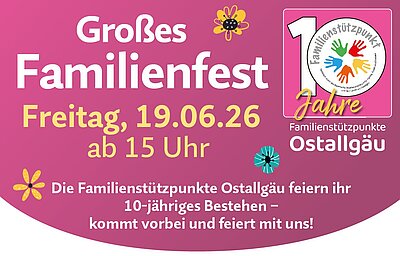 Große Schrift mit dem Titel "Großes Familienfest", Datum "Freitag, 19.06.26 ab 15 Uhr" und der Ankündigung des 10-jährigen Bestehens der Familienstützpunkte Ostallgäu. Bunte Blumen- und Hand-Icons sind dekorativ um das Design angeordnet.